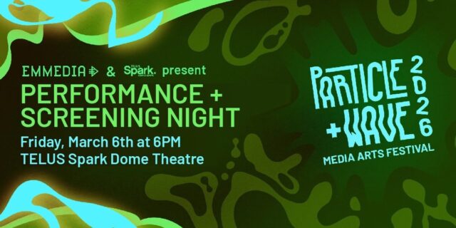 Infographic with green abstract pattern and text: particle and wave performance and screening night march 6 @ 6pm TELUS spark dome theatre.